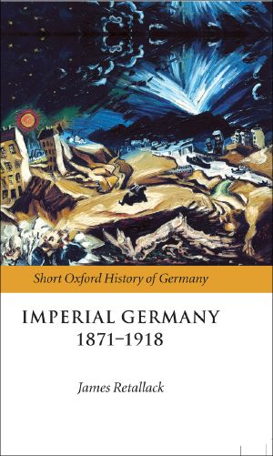 [Short Oxford History of Germany 01] • Imperial Germany, 1871-1918